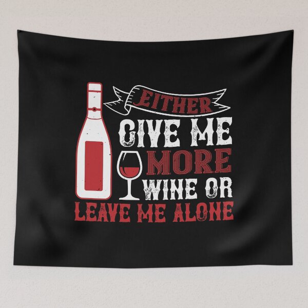 Item preview, Give Me More Wine Or Leave Me Alone  designed and sold by GoodVibeDesign.