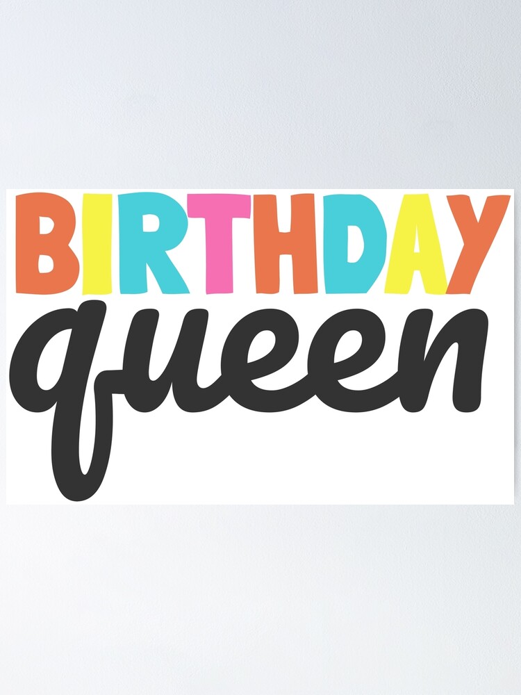 Birthday Queen Birthday Quotes Poster By Lightfield Redbubble