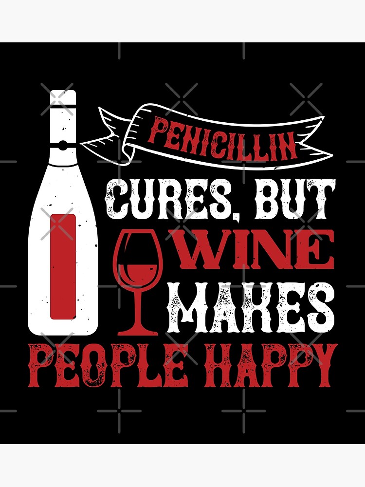 Disover Penicillin Cures, But Wine Makes People Happy Premium Matte Vertical Poster