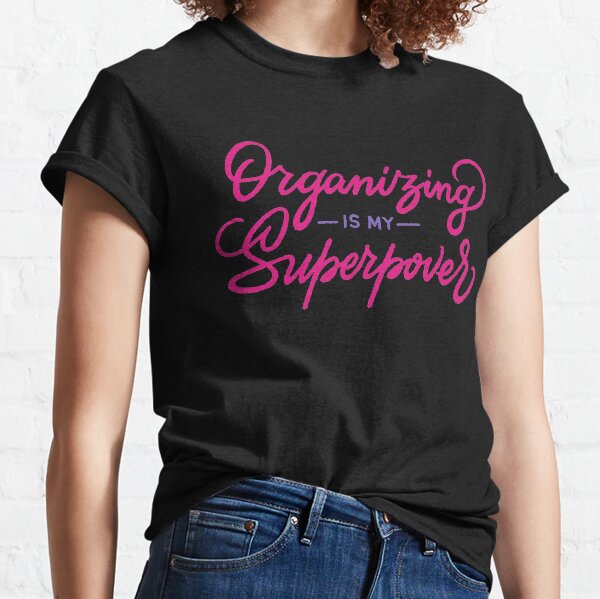 Organizing Is My Superpower Classic T-Shirt