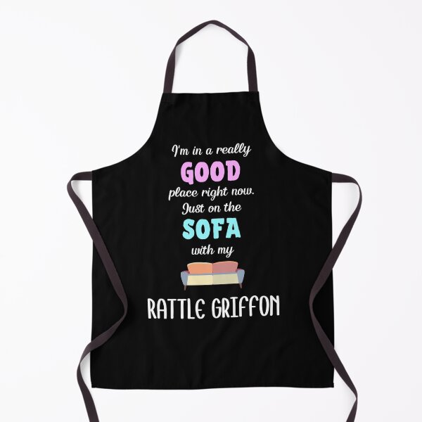 I'm In A Really Good Place Right Now Just On The Sofa With My Rattle Griffon - Rattle Griffon Gift Idea Apron