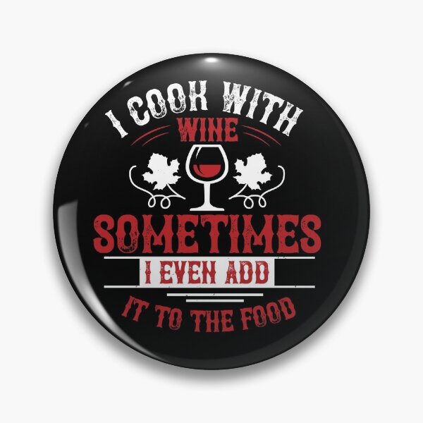 Item preview, I Cook With Wine Sometimes I Even Add It To The Food designed and sold by GoodVibeDesign.
