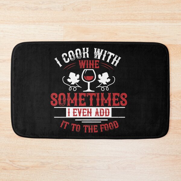 Item preview, I Cook With Wine Sometimes I Even Add It To The Food designed and sold by GoodVibeDesign.