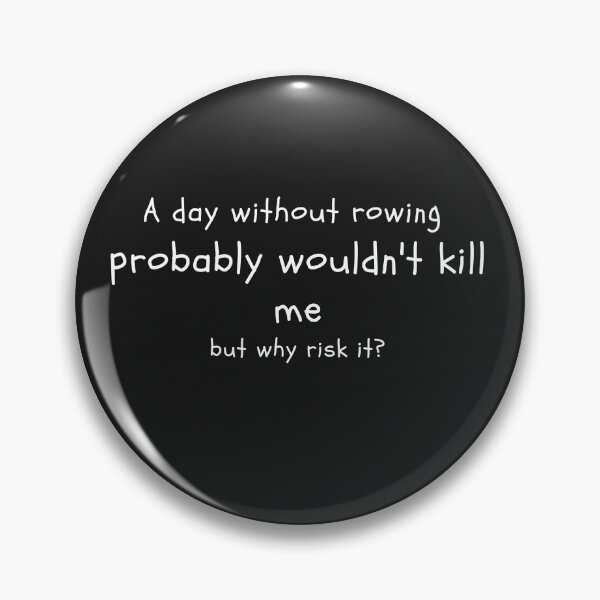 Item preview, A Day Without Rowing Probably Wouldn't Kill Me designed and sold by RachelWills.