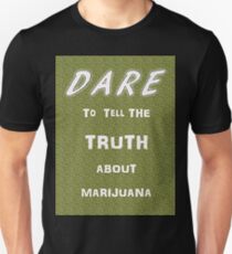 Dare to tell the truth about Marijuana Unisex T-Shirt