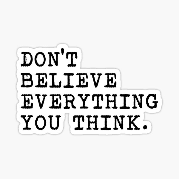 Don't Believe Everything You Think