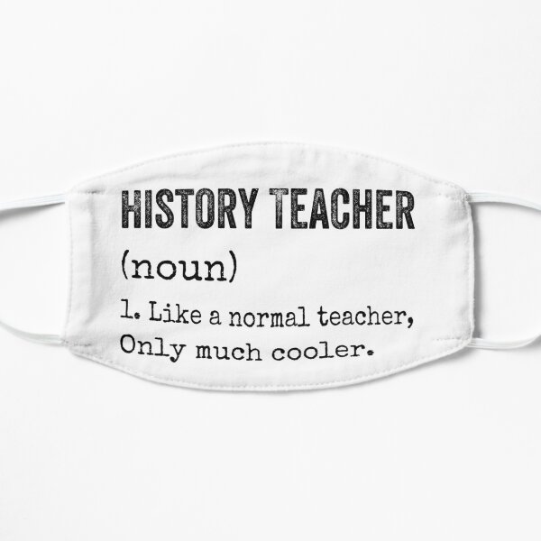 History Teacher like a normal teacher only much cooler Flat Mask