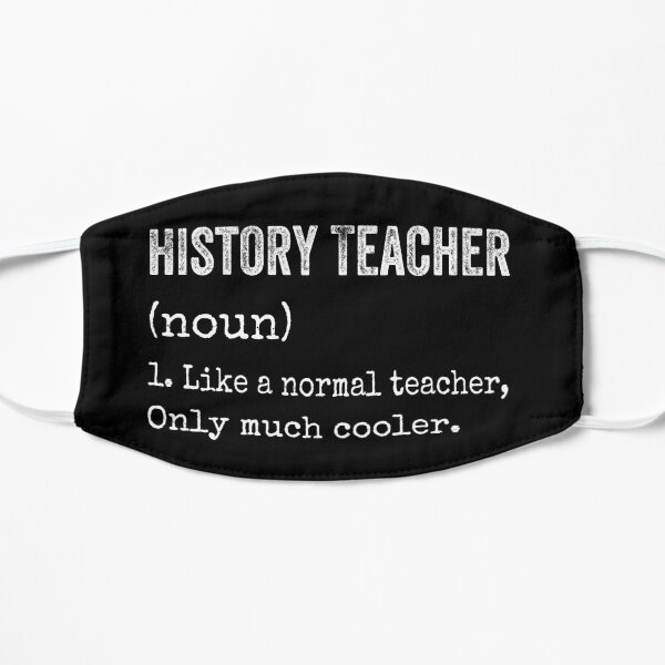 History Teacher like a normal teacher only much cooler Flat Mask