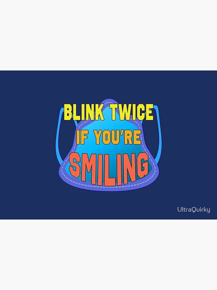 Blink Twice If You’re Smiling. by UltraQuirky