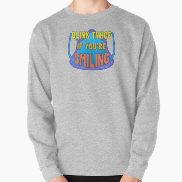 Blink Twice If You’re Smiling. Pullover Sweatshirt