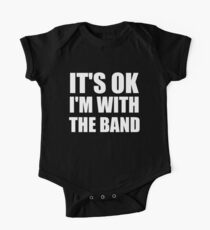 Its Ok Im With The Band One Piece - Short Sleeve