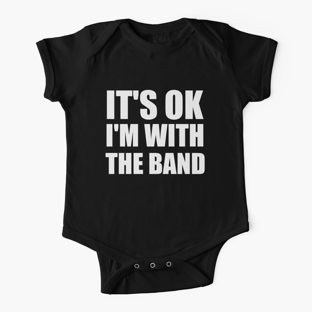 Its Ok Im With The Band Baby One-Piece