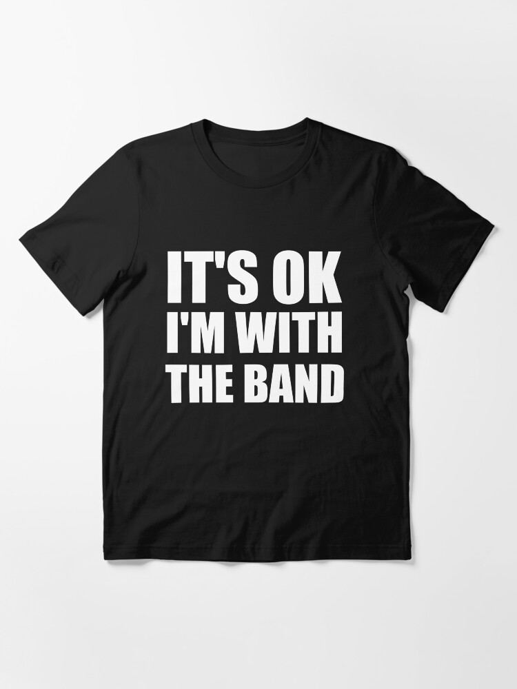 Alternate view of Its Ok Im With The Band Essential T-Shirt