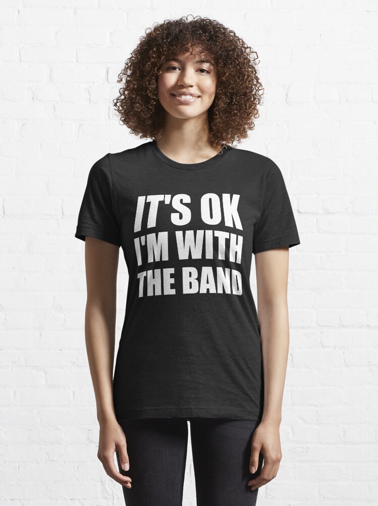 Alternate view of Its Ok Im With The Band Essential T-Shirt