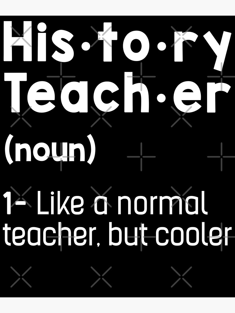 "History Teacher Defined Like a Normal Teacher But Cooler" Poster for