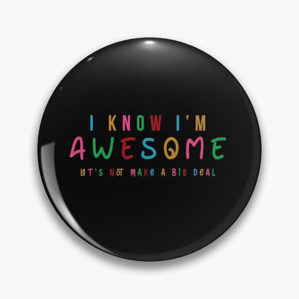 Item preview, I Know I'm Awesome Let's Not Make A Big Deal  designed and sold by Smart Side.