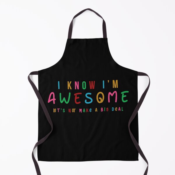 Item preview, I Know I'm Awesome Let's Not Make A Big Deal designed and sold by Smart Side.