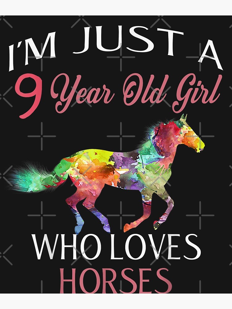 I'm Just A 9 Year Old Girl Who Loves Horses Birthday Gift  Art Print for  Sale by MihailRailean