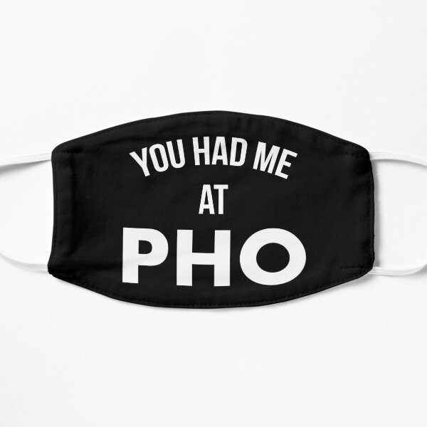 You Had Me At Pho Flat Mask