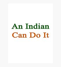 An Indian Can Do It Photographic Print