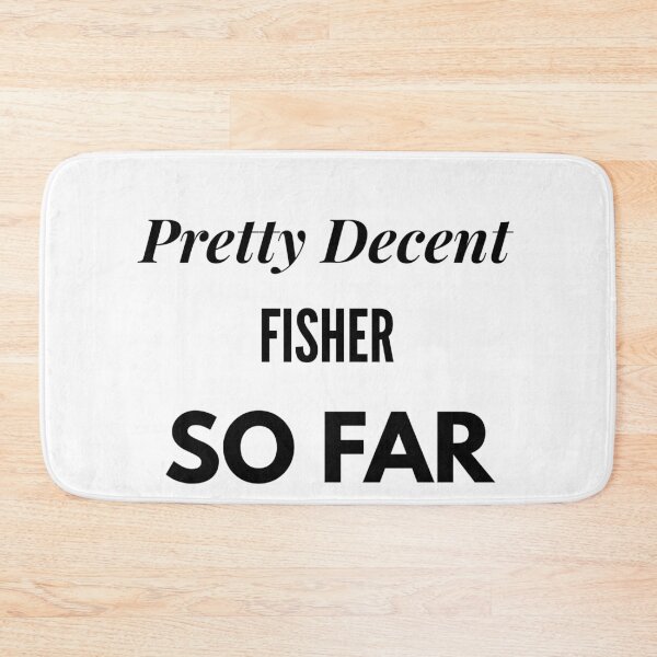 Item preview, Pretty Decent Fisher So Far designed and sold by DanielPOD.