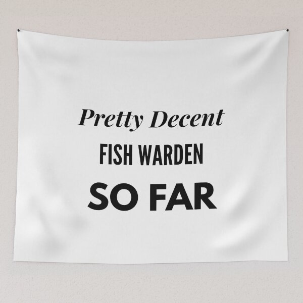 Item preview, Pretty Decent Fish Warden So Far designed and sold by DanielPOD.