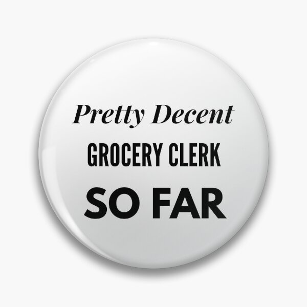 Item preview, Pretty Decent Grocery Clerk So Far designed and sold by DanielPOD.