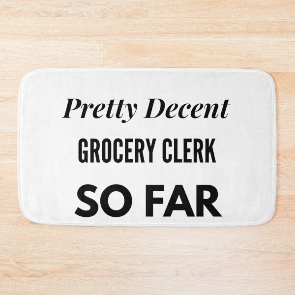 Item preview, Pretty Decent Grocery Clerk So Far designed and sold by DanielPOD.