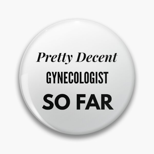 Item preview, Pretty Decent Gynecologist So Far designed and sold by DanielPOD.