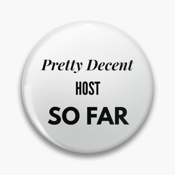 Item preview, Pretty Decent Host So Far designed and sold by DanielPOD.