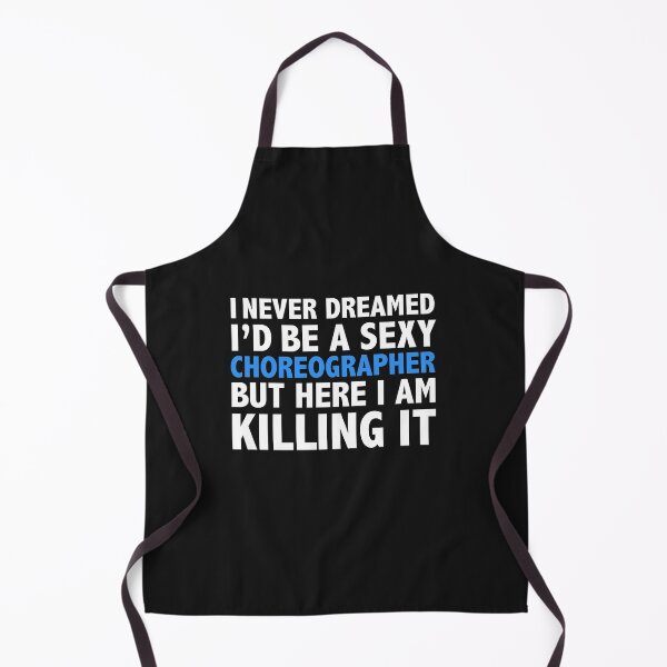 Item preview, Never dreamt I'd be Sexy Choreographer but Killing it Dancer Graduation designed and sold by losttribe.