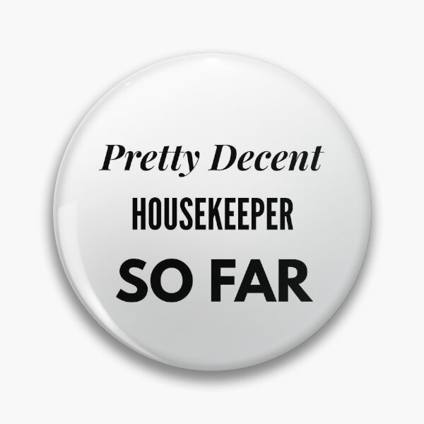 Item preview, Pretty Decent Housekeeper So Far designed and sold by DanielPOD.