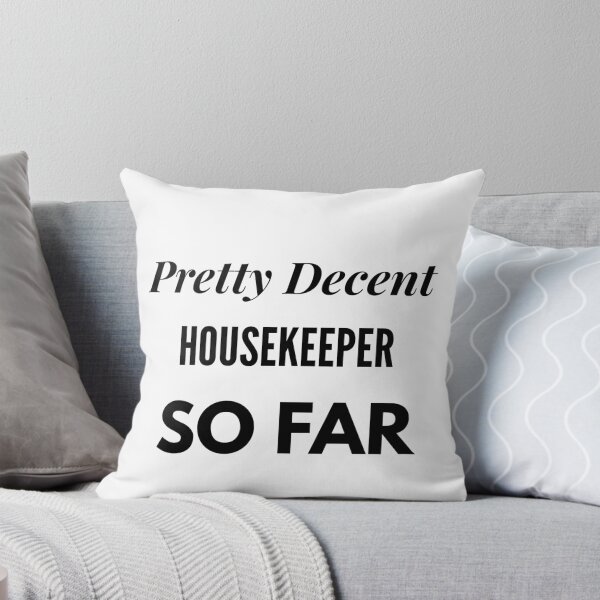 Item preview, Pretty Decent Housekeeper So Far designed and sold by DanielPOD.