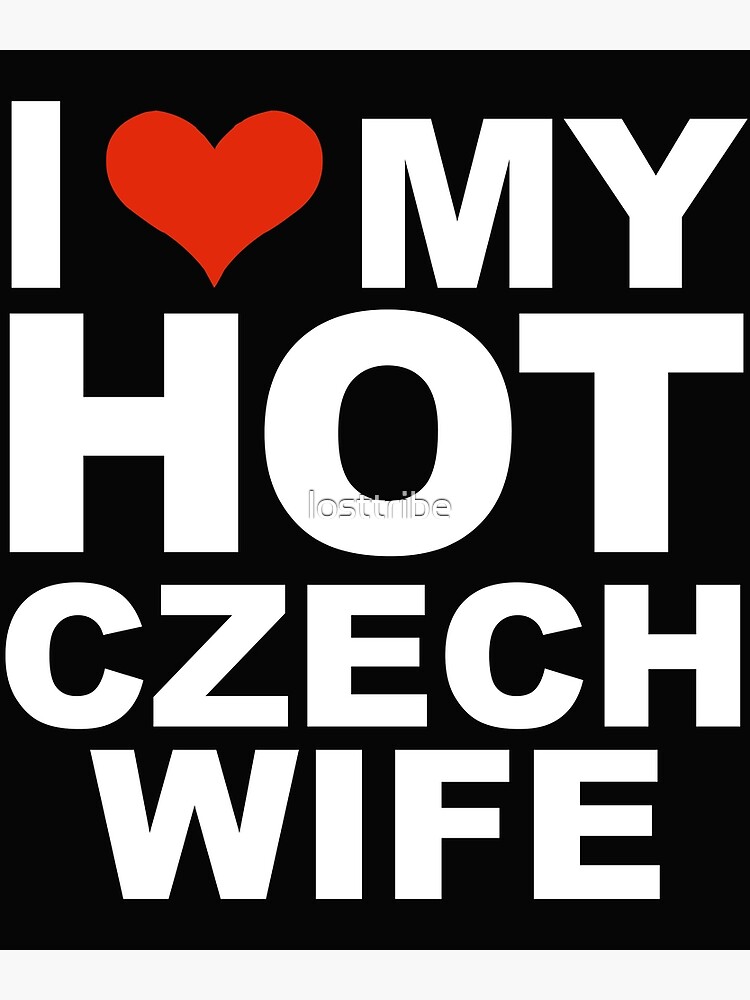 I Love My Hot Czech Wife Marriage Husband Czech Republic Poster By Losttribe Redbubble 