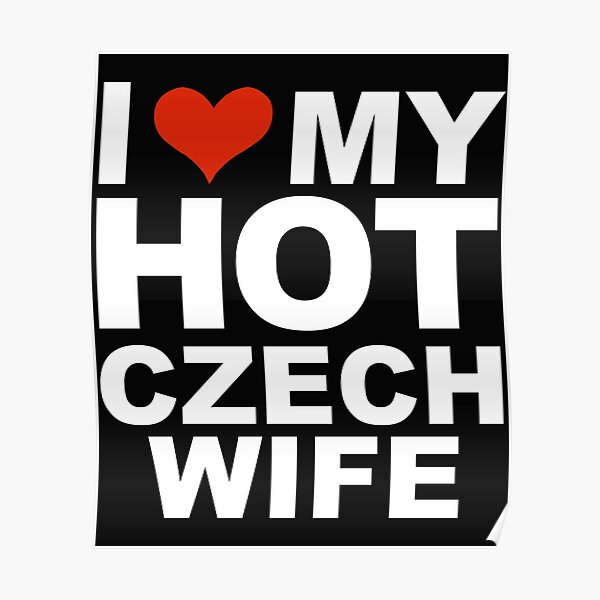 I Love My Hot Czech Wife Marriage Husband Czech Republic Poster By Losttribe Redbubble