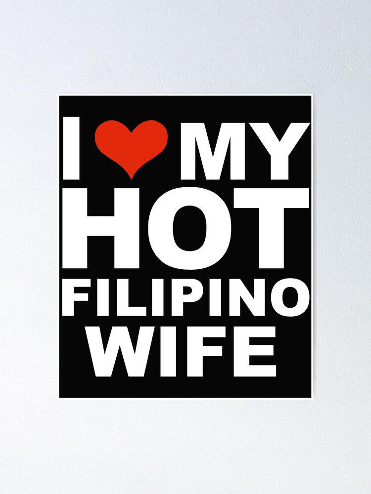 I Love My Hot Filipina Wife Marriage Husband The Philippines Poster For Sale By Losttribe