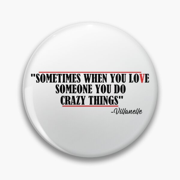 Item preview, "Sometimes when you love someone you do crazy things", Villanelle quote designed and sold by SHAMTEES.