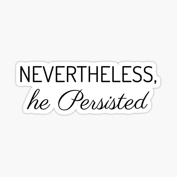Nevertheless he Persisted Sticker