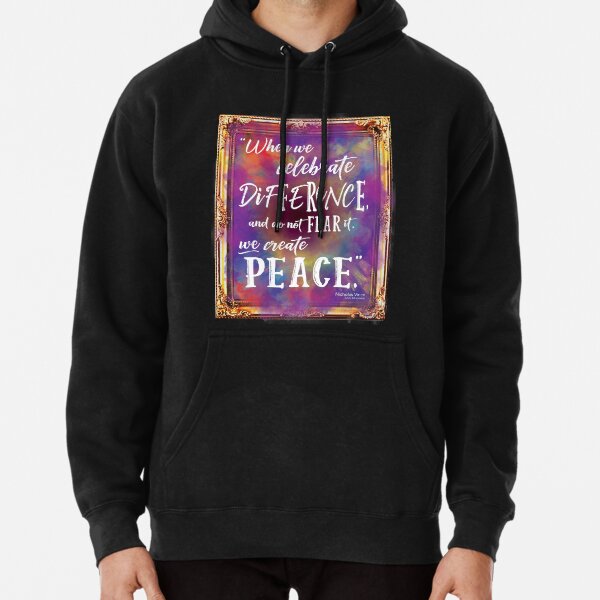 When We Celebrate Difference We Create Peace Pullover Hoodie