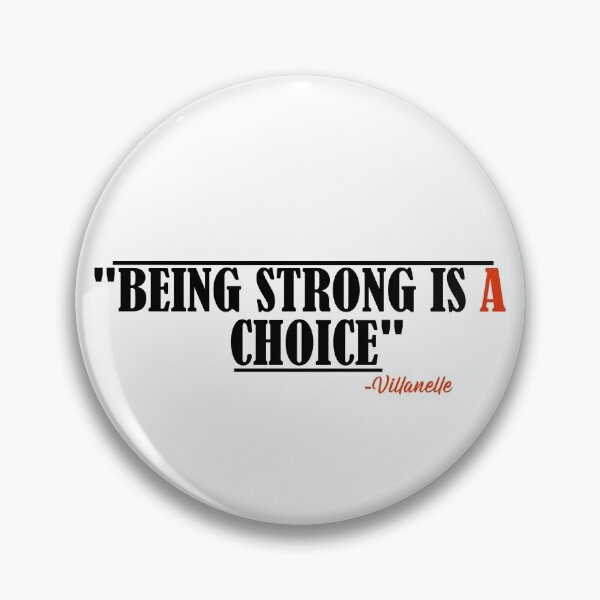 Item preview, "Being strong is a choice" Villanelle quote designed and sold by SHAMTEES.