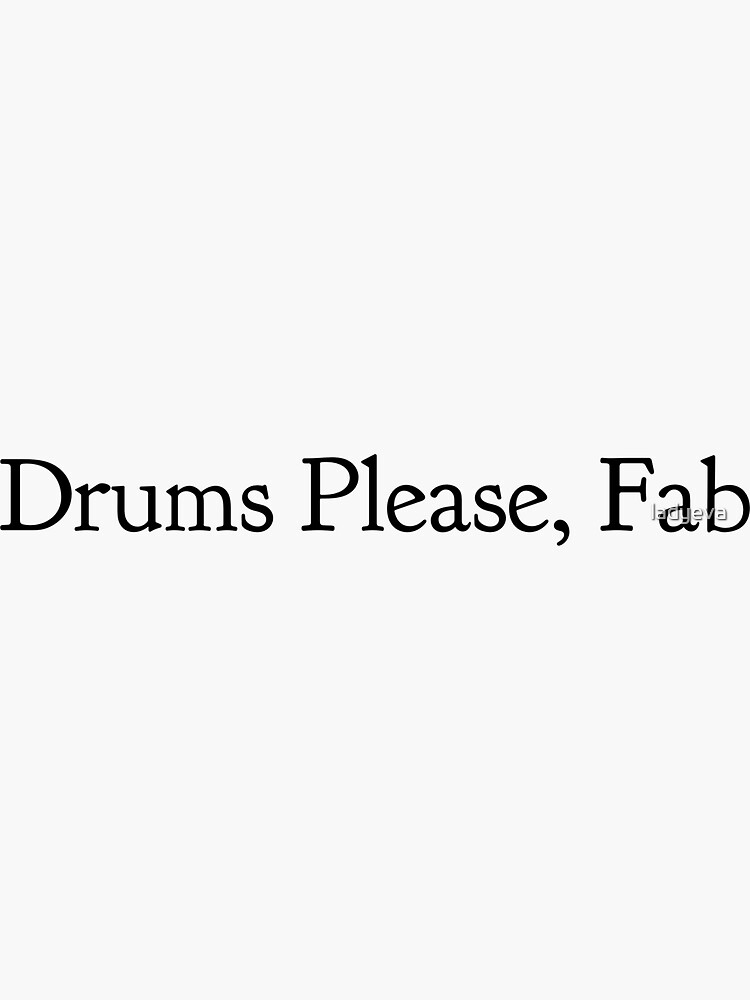 "Drums Please, Fab" Sticker for Sale by ladyeva Redbubble