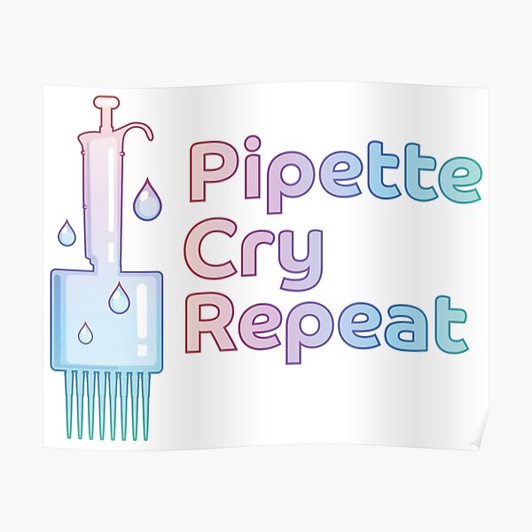 "Multi Pipette Cry Repeat PCR" Poster for Sale by Zit-Zat-Zot | Redbubble
