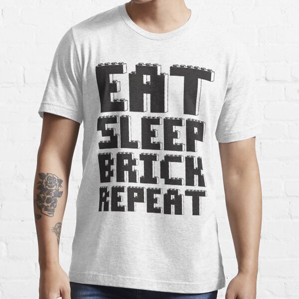 Eat Sleep Brick Repeat T Shirt For Sale By Chilleew Redbubble Bricks T Shirts Nerd T