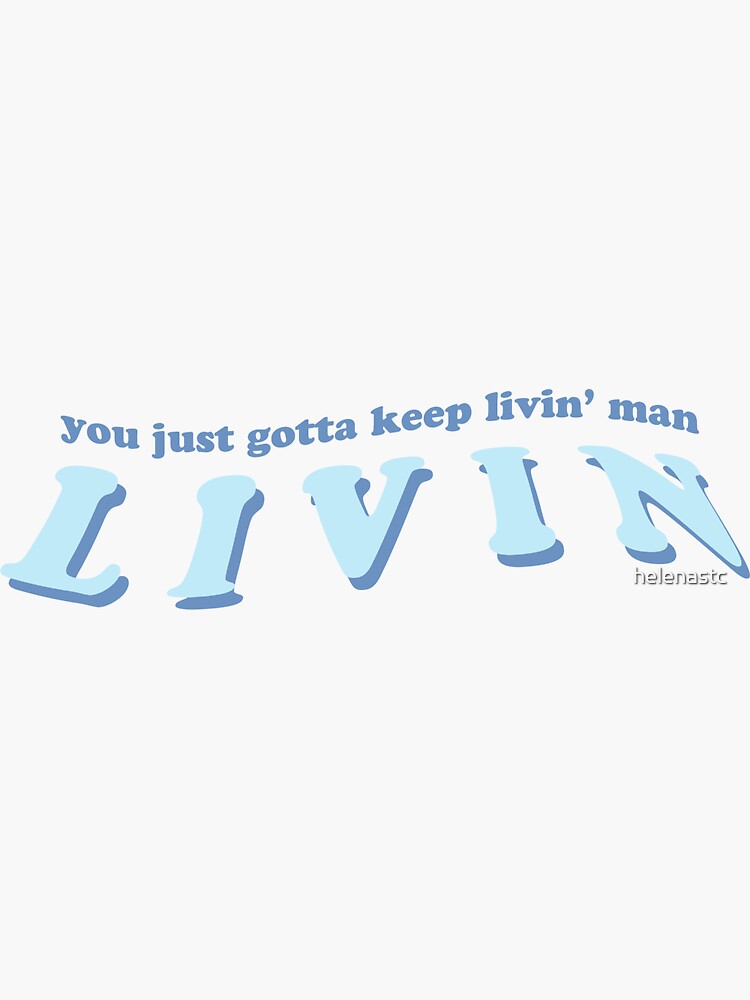 "You Just Gotta Keep Livin Man | Dazed and Confused Matthew McConaughey Quote | Tik Tok" Sticker ...