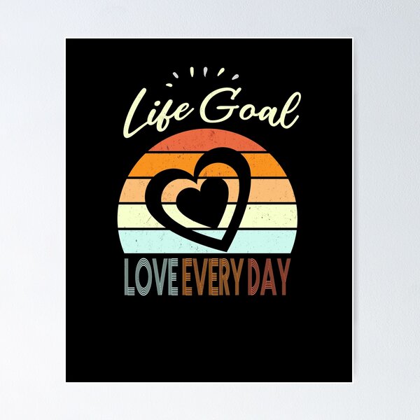 Item preview, Life Goal Love Every Day designed and sold by Binsh.
