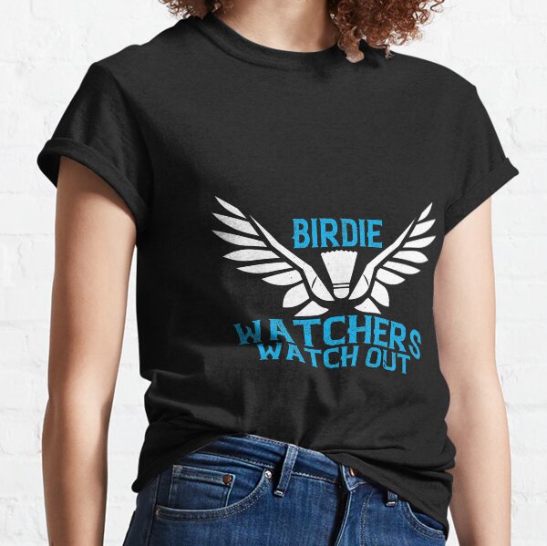 Badminton - Birdie Watchers watch out Classic T-Shirt