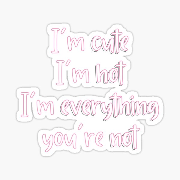 Larray first place im cute im hot im everything youre not Sticker