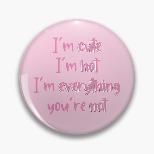 Item preview, Larray first place im cute im hot im everything youre not designed and sold by violetcho.