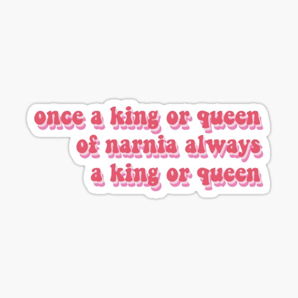 Item preview, once a king or queen of narnia, always a king to queen designed and sold by esthher.