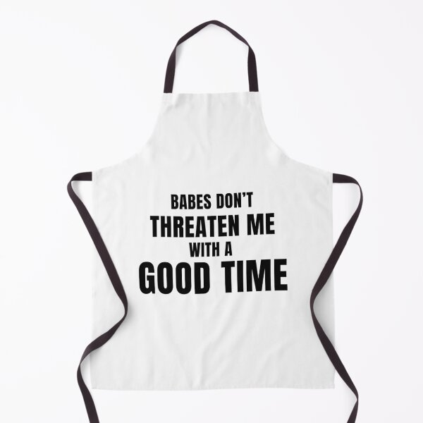 Item preview, Babes Don't Threaten Me With a Good Time designed and sold by quoteedesigns.